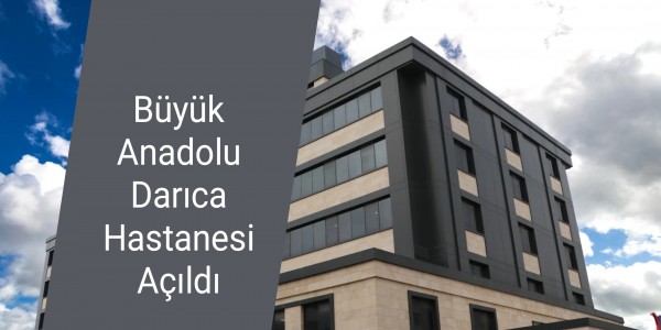 Büyük Anadolu Darıca Hastanesi Açıldı