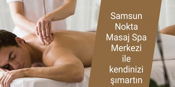 Samsun Nokta Masaj Spa Merkezi ile kendinizi şımartın