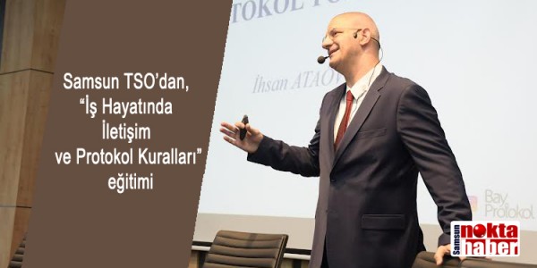 Samsun TSO’dan, “İş Hayatında İletişim ve Protokol Kuralları” eğitimi