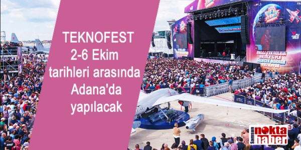  TEKNOFEST  2-6Ekim tarihler iarasında Adana'da  yapılacak