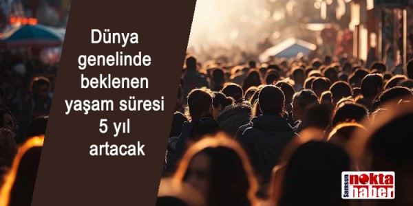 Dünya genelinde beklenen yaşam süresi 5 yıl artacak