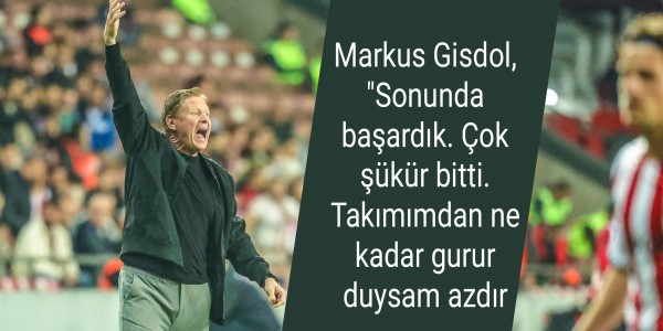 Markus Gisdol, "Sonunda başardık. Çok şükür bitti. Takımımdan ne kadar gurur duysam azdır