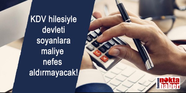 KDV hilesiyle devleti soyanlara maliye nefes aldırmayacak!