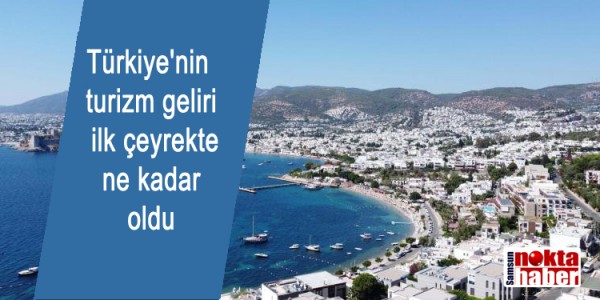 Türkiye'nin  turizm geliri  ilk çeyrekte ne kadar oldu