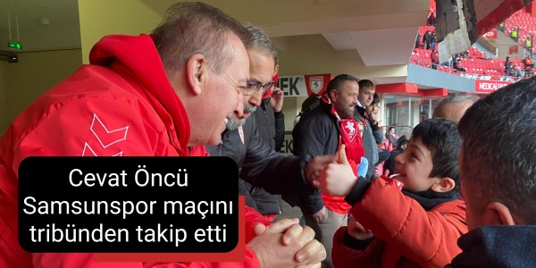 Cevat Öncü Samsunspor maçını tribünden takip etti
