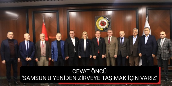 CEVAT ÖNCÜ SAMSUN'U YENİDEN ZİRVEYE TAŞIMAK İÇİN VARIZ