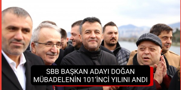 SBB BAŞKAN ADAYI DOĞAN MÜBADELENİN 101’İNCİ YILINI ANDI