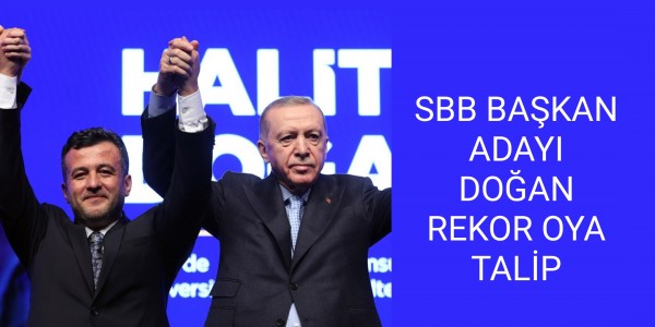 SBB BAŞKAN ADAYI DOĞAN REKOR OYA TALİP