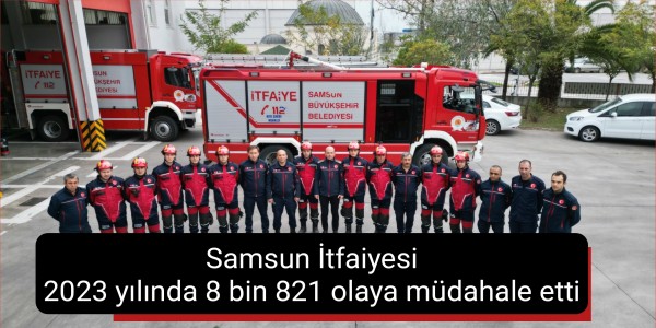 Samsun İtfaiyesi 2023 yılında 8 bin 821 olaya müdahale
