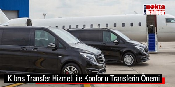 Kıbrıs Transfer Hizmeti ile Konforlu Transferin Önemi