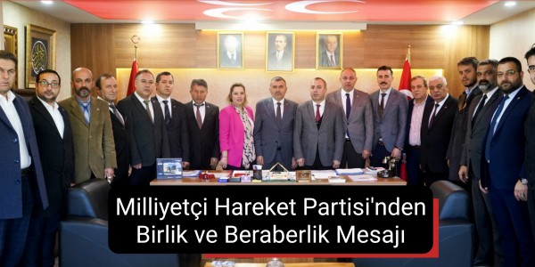 Milliyetçi Hareket Partisi'nden Birlik ve Beraberlik Mesajı