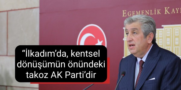 CHP Samsun Milletvekili Murat Çan: “İlkadım’da, kentsel dönüşümün önündeki takoz AK Parti’dir