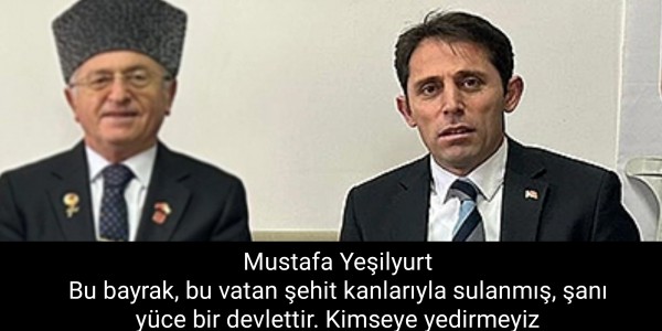 Mustafa Yeşilyurt Bu bayrak, bu vatan şehit kanlarıyla sulanmış, şanı yüce bir devlettir. Kimseye yedirmeyiz