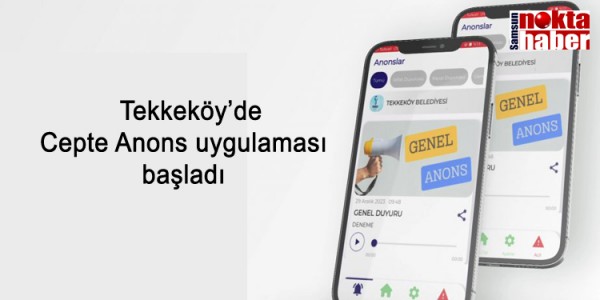 Tekkeköy’de Cepte Anons uygulaması başladı