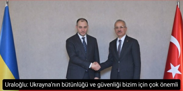 Uraloğlu: Ukrayna’nın bütünlüğü ve güvenliği bizim için çok önemli