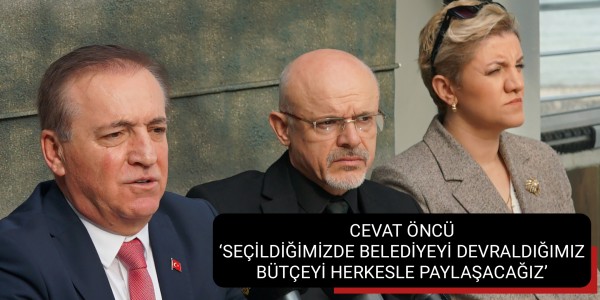 CEVAT ÖNCÜ ‘SEÇİLDİĞİMİZDE BELEDİYEYİ DEVRALDIĞIMIZ BÜTÇEYİ HERKESLE PAYLAŞACAĞIZ’