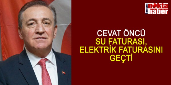 SU FATURASI, ELEKTRİK FATURASINI GEÇTİ’