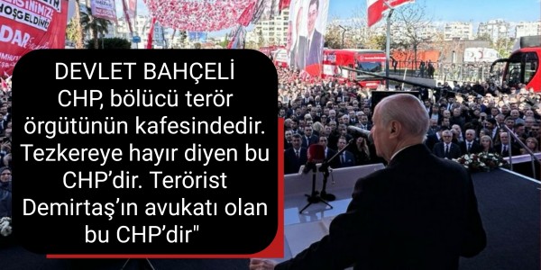Devlet Bahçeli CHP, bölücü terör örgütünün kafesindedir