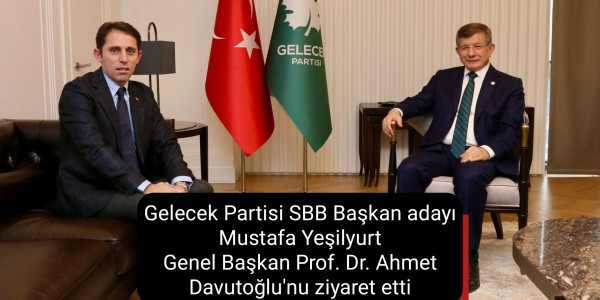 Gelecek Partisi SBB Başkan adayı Mustafa Yeşilyurt Genel Başkan Prof. Dr. Ahmet Davutoğlu'nu ziyaret etti