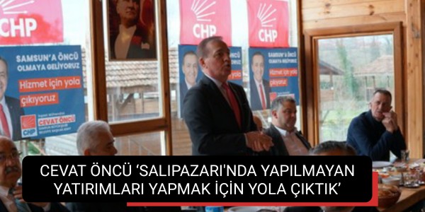‘SALIPAZARI'NDA YAPILMAYAN YATIRIMLARI YAPMAK İÇİN YOLA ÇIKTIK’