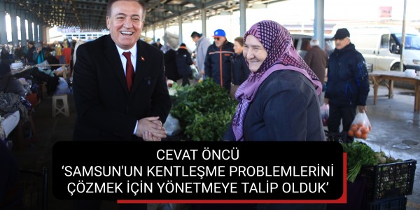 SAMSUN'UN KENTLEŞME PROBLEMLERİNİ ÇÖZMEK İÇİN YÖNETMEYE TALİP OLDUK’