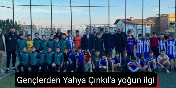 Gençlerden Yahya Çınkıl'a yoğun ilgi
