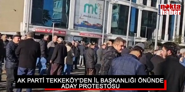 AK PARTİ TEKKEKÖY'DEN İL BAŞKANLIĞI ÖNÜNDE ADAY PROTESTOSU 