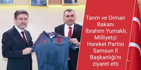 Tarım ve Orman Bakanı İbrahim Yumaklı, Milliyetçi Hareket Partisi Samsun İl Başkanlığı'nı ziyaret etti