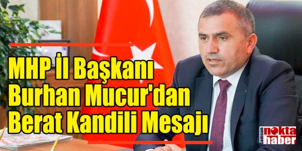 MHP İl Başkanı Burhan Mucur'dan Berat Kandili Mesajı
