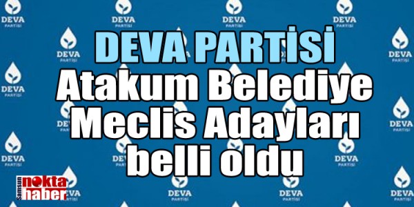 DEVA PARTİSİ Atakum Belediye Meclis Adayları belli oldu