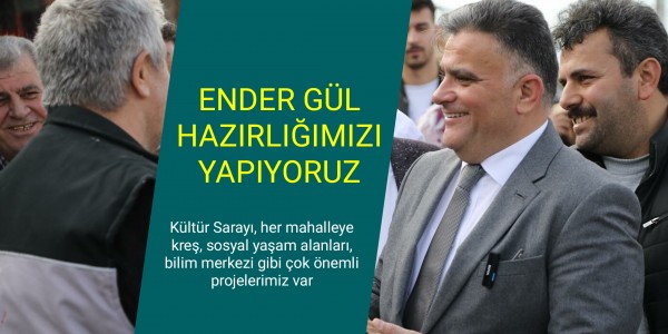 ENDER GÜL ﻿HAZIRLIĞIMIZI YAPIYORUZ