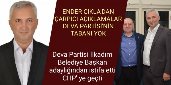 ENDER ÇIKLA'DAN ÇARPICI AÇIKLAMALAR DEVA PARTİSİ'NİN TABANI YOK