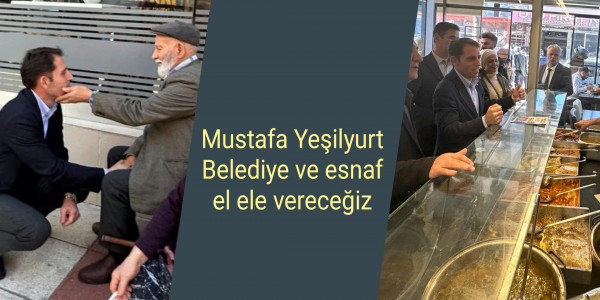 Mustafa Yeşilyurt Belediye-esnaf el ele vereceğiz