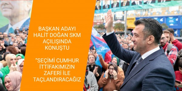 BAŞKAN ADAYI HALİT DOĞAN SKM AÇILIŞINDA KONUŞTU