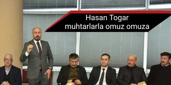 Hasan Togar muhtarlarla omuz omuza