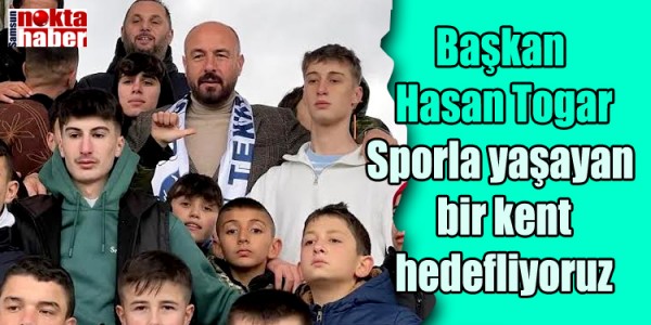 Başkan Togar: ““Sporla yaşayan bir kent hedefliyoruz”