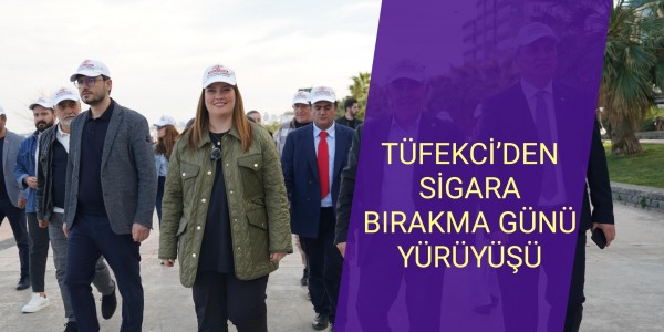 TÜFEKCİ’DEN SİGARA BIRAKMA GÜNÜ YÜRÜYÜŞÜ