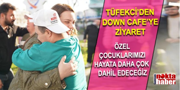 TÜFEKCİ’DEN DOWN CAFE’YE ZİYARET