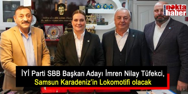 İYİ Parti SBB Başkan Adayı İmren Nilay Tüfekci, Samsun Karadeniz’in Lokomotifi olacak