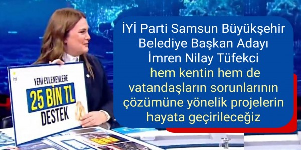 İYİ Parti Samsun Büyükşehir Belediye Başkan Adayı İmren Nilay Tüfekci  hem kentin hem de vatandaşların sorunlarının çözümüne yönelik projelerin hayata geçirileceğiz