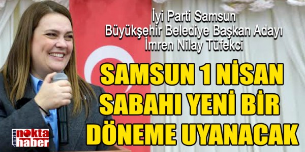  İmren Nilay Tüfekci SAMSUN 1 NİSAN SABAHI YENİ BİR DÖNEME UYANACAK