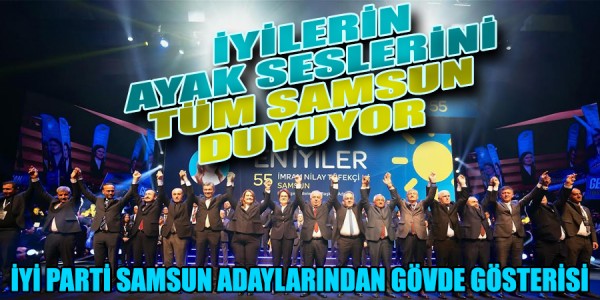 İYİ PARTİ SAMSUN ADAYLARINDAN GÖVDE GÖSTERİSİ
