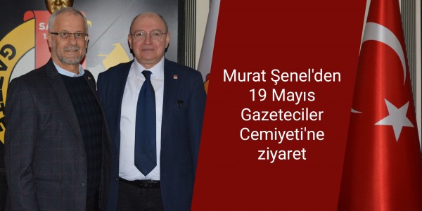 Murat Şenel'den 19 Mayıs Gazeteciler Cemiyeti'ne ziyaret