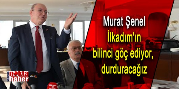 Murat Şenel: İlkadım'ın bilinci göç ediyor, durduracağız