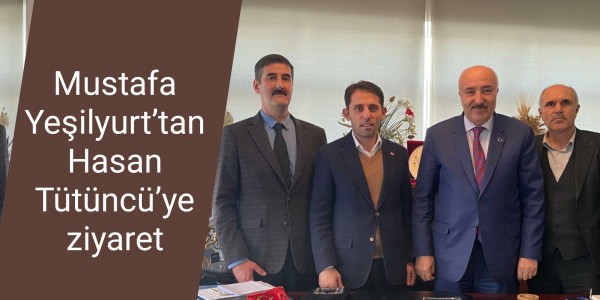 Mustafa Yeşilyurt’tan Hasan Tütüncü’ye ziyaret