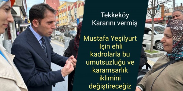 Mustafa Yeşilyurt İşin ehli kadrolarla bu umutsuzluğu ve karamsarlık iklimini değiştireceğiz