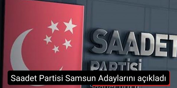 Saadet Partisi Samsun Adaylarını açıkladı