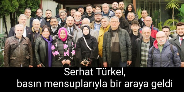 Serhat Türkel,  basın mensuplarıyla bir araya geldi