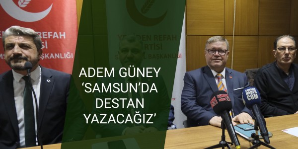 ADEM GÜNEY: ‘SAMSUN’DA DESTAN YAZACAĞIZ’