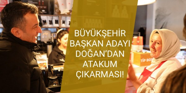 BÜYÜKŞEHİR BAŞKAN ADAYI DOĞAN’DAN ATAKUM ÇIKARMASI!